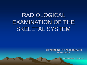 Lecture03 RADIOLOGICAL EXAMINATION OF THE SKELETAL