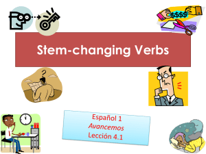 Stem-Changing Verbs What is a stem changing verb?