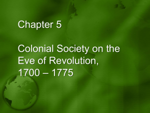 Chapter 5 Colonial Society on the Eve of Revolution, 1700 * 1775
