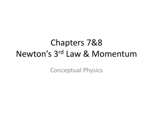 Chapters 7&8 Newton*s 3rd Law & Momentum