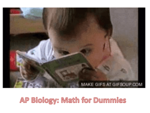 AP Biology: Math for Dummies Big Idea 1 The
