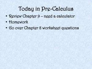 Today in Pre-Calculus Review Chapter 9 – need a calculator