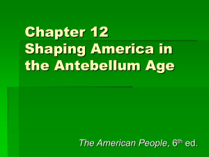 Chapter 12 Shaping America in the Antebellum Age