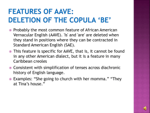 FEATURES OF AAVE: Deletion of the copula 'be'