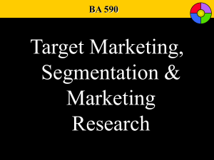 Target Marketing, Segmentation, and Research