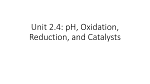 Unit 2.4: pH, Oxidation, Reduction, and Catalysts