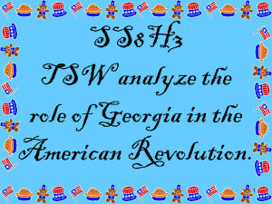 SS8H3 TSW analyze the role of Georgia in the American Revolution.