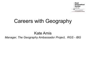 Careers with Geography Kate Amis Manager, The Geography