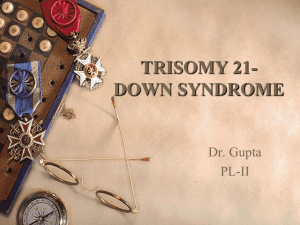 TRISOMY 21- DOWN SYNDROME