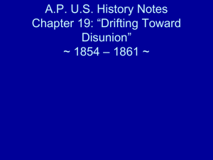 A.P. U.S. History Notes Chapter 19: “Drifting Toward Disunion