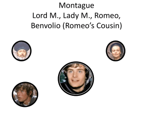 Montague Lord M., Lady M., Romeo, Benvolio (Romeo*s Cousin)