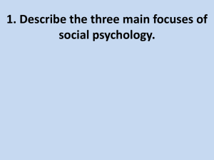 1. Describe the three main focuses of social psychology.