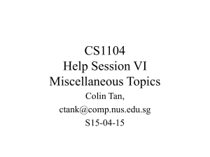 CS1104 Help Session VI Miscellaneous Topics