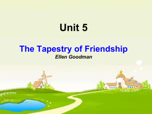 Unit 5 The Tapestry of Friendship Ellen Goodman What's friendship?