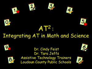 Integrating AT in Math and Science Dr. Tara Jeffs Dr. Cindy Feist