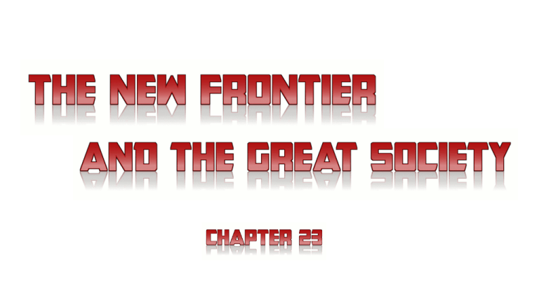 Ch 23 New Frontier Great Society