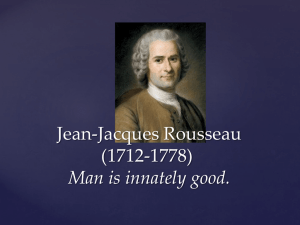 Jean-Jacques Rousseau (1712-1778) Man is innately good.