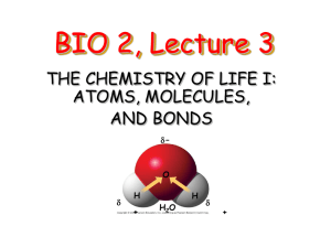 Lecture 3: The Chemistry of Life I: Atoms, Molecules, and Bonds
