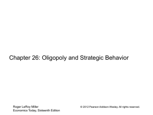 Chapter 26 Oligopoly and Strategic Behavior