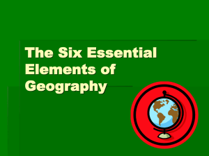 The Six Essential Elements of Geography What is Geography?