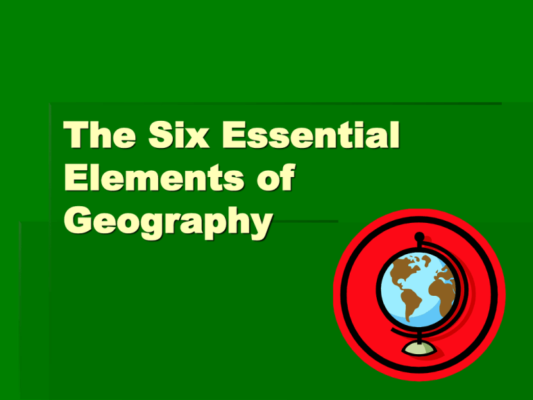 the-six-essential-elements-of-geography-what-is-geography