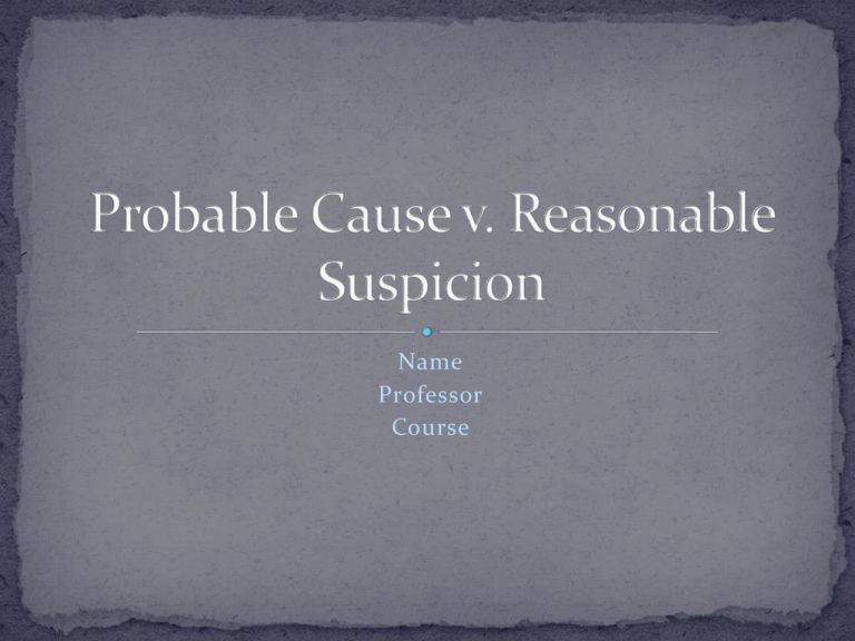 Probable Cause V Reasonable Suspicion