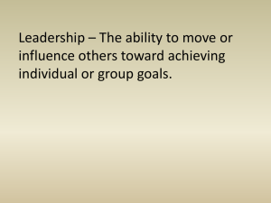 Leadership * The ability to move or influence others toward