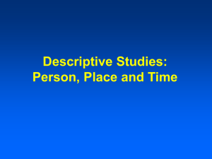 Lectures 13 & 14 Descriptive Studies Person, Place and Time