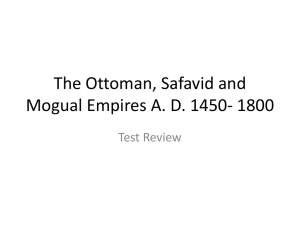 The Ottoman, Safavid and Mogual Empires A. D. 1450