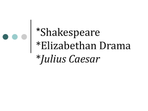 Shakespeare *Elizabethan Drama *Julius Caesar