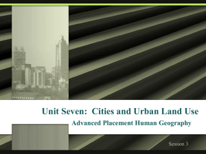 Unit Seven: Cities and Urban Land Use Advanced Placement
