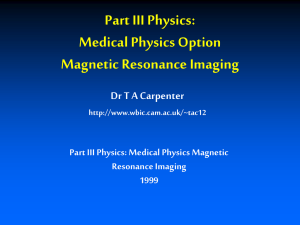 Part III Physics: Medical Physics Option Magnetic Resonance Imaging