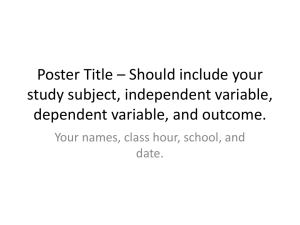 Poster Title * Should include your study subject, independent