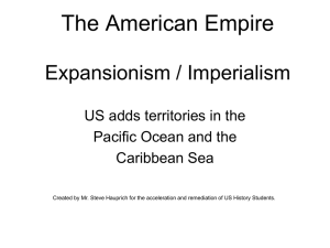 The American Empire Expansionism / Imperialism