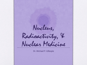Nucleus, Radioactivity, & Nuclear Medicine
