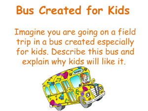 Bus Created for Kids Imagine you are going on a field trip in a bus
