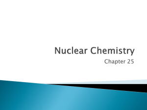 Ch. 25 - Nuclear Chemistry