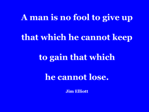 A man is no fool to give up that which he cannot keep to gain that