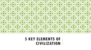 5 Key Elements of Civilization