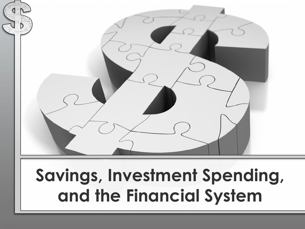 Savings, Investment Spending, And The Financial System