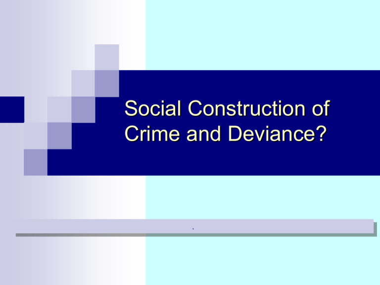 Social Construction Of Crime And Deviance