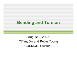 Bending and Torsion August 2, 2007 Tiffany Xu and Robin Young
