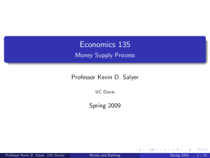 Economics 135 Money Supply Process Professor Kevin D. Salyer Spring 2009