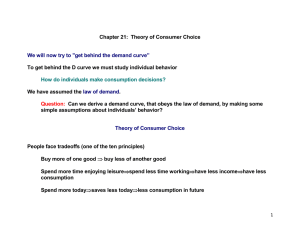 Chapter 21:  Theory of Consumer Choice We have assumed the