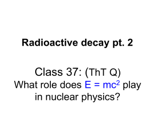 Class 37: ( Radioactive decay pt. 2 ThT Q) What role does