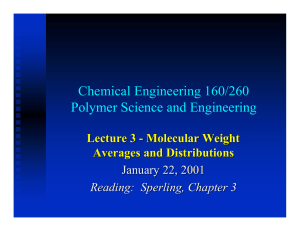Chemical Engineering 160/260 Polymer Science and Engineering Lecture 3 - Molecular Weight
