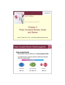 Chapter 2 Polar Covalent Bonds; Acids and Bases Polar Covalent Bonds: Electronegativity