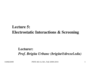 Lecture 5: Electrostatic Interactions &amp; Screening Lecturer: Prof. Brigita Urbanc ()