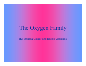 The Oxygen Family By: Marissa Geiger and Darian Villalobos