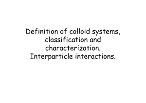 Definition of colloid systems, classification and characterization. Interparticle interactions.